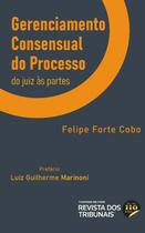 Gerenciamento consensual do processo do juiz as partes - EDITORA REVISTA DOS TRIBUNAIS