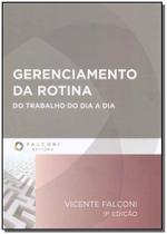 Gerenciamento da Rotina - Do Trabalho do Dia a Dia - FALCONI EDITORA