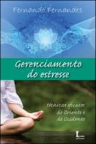 Gerenciamento do estresse - tecnicas eficazes do oriente e do ocidente Gerenciamento do estresse - tecnicas eficazes do oriente e do ocidente