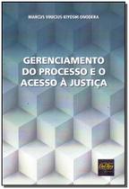 Gerenciamento do Processo e o Acesso à Justica - DEL REY LIVRARIA E EDITORA Gerenciamento do Processo e o Acesso à Justica - DEL REY LIVRARIA E EDITORA