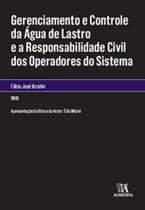 Gerenciamento e Controle da Água De Lastro e A Responsabilidade Civil Dos Operadores do Sistema - Col.Monografias - Almedina