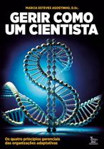 Gerir Como Um Cientista - Gerir Como Um Cientista - Os Quatro Princípios Gerenciais Das Organizações Gerir Como Um Cientista - Gerir Como Um Cientista - Os Quatro Princípios Gerenciais Das Organizações