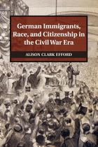 German Immigrants, Race, and Citizenship in the Civil War Era - Cambridge University Press