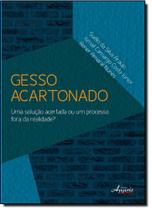 Gesso Acartonado: Uma Solução Acertada ou um Processo Fora da Realidade