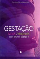 Gestacao: mitos e verdades sob o olhar do obstetra - SEGMENTO FARMA EDITORES Gestacao: mitos e verdades sob o olhar do obstetra - SEGMENTO FARMA EDITORES