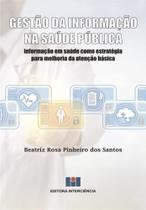 Gestão da Informação na Saúde Pública: Informação em Saúde Como Estratégia Para Melhoria da Atenção - Interciência Gestão da Informação na Saúde Pública: Informação em Saúde Como Estratégia Para Melhoria da Atenção - Interciência
