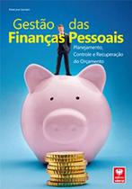 Gestão das Finanças Pessoais - Planejamento, Controle e Recuperação do Orçamento Gestão das Finanças Pessoais - Planejamento, Controle e Recuperação do Orçamento