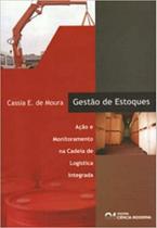 Gestão de Estoques - Ação e Monitoramento na Cadeia Logística Integrada - CIENCIA MODERNA Gestão de Estoques - Ação e Monitoramento na Cadeia Logística Integrada - CIENCIA MODERNA