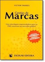 Gestão de Marcas: Uma Abordagem Empreendedora Para Pme Vencerem Em Mercados Globais - ESCOLAR EDITORA - GRUPO DECKLEI