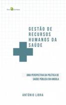 Gestão de Recursos Humanos da Saúde: Uma Perspectiva Da Política De Saúde Pública De Angola - PACO EDITORIAL Gestão de Recursos Humanos da Saúde: Uma Perspectiva Da Política De Saúde Pública De Angola - PACO EDITORIAL