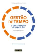 Gestão de Tempo e Organização do Trabalho: Guia Prático Gestão de Tempo e Organização do Trabalho: Guia Prático