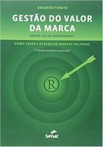 Gestão do Valor da Marca Como Criar e Gerenciar Marcas: Como Criar e Gerenciar Marcas Valiosas (Brand Value Management) - Editora Senac Rio Gestão do Valor da Marca Como Criar e Gerenciar Marcas: Como Criar e Gerenciar Marcas Valiosas (Brand Value Management) - Editora Senac Rio
