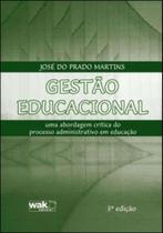 Gestao educacional - uma abordagem critica do processo administrativo em educaçao