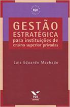 Gestão estratégica para instituições de ensino superior privadas - EDITORA FGV