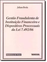 Gestao Fraudulenta De Instituicao Financeira E Dispositivos Processuais Da Lei 7.492/86 - RENOVAR