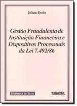 Gestão Fraudulenta de Instituições Financeiras e Dispositivos Processuais da Lei 7 492 86 - RENOVAR