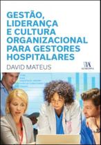 Gestão, liderança e cultura organizacional para gestores hospitalares - GRUPO ALMEDINA