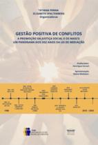 Gestão Positiva de Conflitos - A Promoção da Justiça Social e os Mascs - Um Panorama dos dez anos da Lei de Mediação Gestão Positiva de Conflitos - A Promoção da Justiça Social e os Mascs - Um Panorama dos dez anos da Lei de Mediação