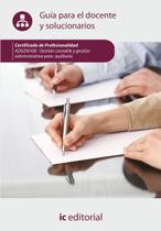Gestión contable y gestión administrativa para auditorías. ADGD0108 - Guía para el docente y solucionarios - IC Editorial