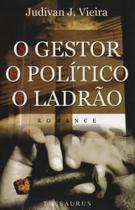 Gestor, o politico, o ladrao, o