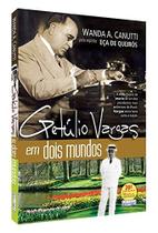 Getulio Vargas em Dois Mundos Getulio Vargas em Dois Mundos