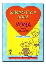 Ginástica Doce e Yoga Para Crianças - Método La Douce Ginástica Doce e Yoga Para Crianças - Método La Douce