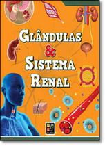 Glâdulas e Sistema Renal - Coleção Curiosidades do Corpo Humano Glâdulas e Sistema Renal - Coleção Curiosidades do Corpo Humano