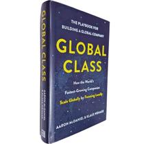 Global Class: How the World's Fastest-Growing Companies Aaron McDaniel & Klaus Wehage