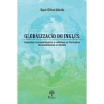 Globalização Do Inglês: Impactos Mercadológicos e Reflexos Na Formação de Professores no Brasil - PONTES Globalização Do Inglês: Impactos Mercadológicos e Reflexos Na Formação de Professores no Brasil - PONTES
