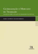 Globalização e mercado de trabalho um estudo sobre a situação dos brasileiros em portugal