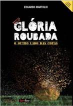 Gloria Roubada - o Outro Lado das Copas - CATAVENTO DISTRIBUIDORA DE LIVROS LTDA Gloria Roubada - o Outro Lado das Copas - CATAVENTO DISTRIBUIDORA DE LIVROS LTDA