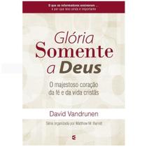 Glória Somente a Deus - Matthew Barrett e David VanDrunen - Cultura Cristã