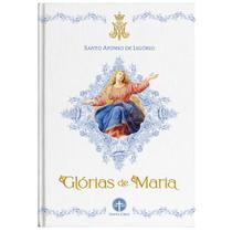 Glórias de Maria - Santo Afonso Maria de Ligório - CAPA DURA - Editora Santa Cruz