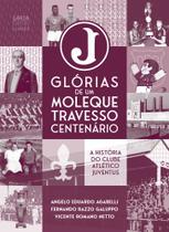 Glórias De Um Moleque Travesso Centenário - GAROA LIVROS