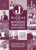 Glórias de Um Moleque Travesso Centenário - GAROA LIVROS