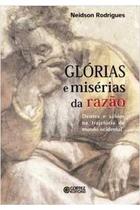 Glórias e Misérias da Razão ( Novo ) - Neidson Rodrigues - Cortez