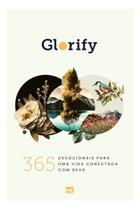 Glorify - 365 Devocionais Para Uma Vida Conectada Com Deus Glorify - 365 Devocionais Para Uma Vida Conectada Com Deus