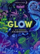 Glow - the wild wonders of bioluminescence