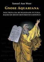 Gnose Aquariana: doutrina da humanidade futura: Razão de ser do movimento Gnóstico - EDISAW