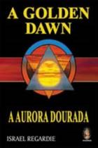 Golden Dawn a Aurora Dourada - MADRAS EDITORA Golden Dawn a Aurora Dourada - MADRAS EDITORA