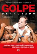 Golpe derrotado: a verdade sobre a conspiração para destruir Rodrigo Neves e capturar a Prefeitura de Niterói - MAQUINA DE LIVROS