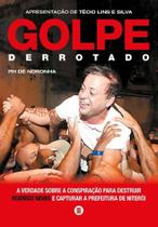 Golpe Derrotado - A Verdade Sobre a Conspiração para Destruir Rodrigo Neves e Capturar a Prefeitura - MAQUINA DE LIVROS EDITORA Golpe Derrotado - A Verdade Sobre a Conspiração para Destruir Rodrigo Neves e Capturar a Prefeitura - MAQUINA DE LIVROS EDITORA