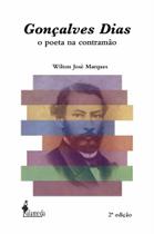 Gonçalves Dias - O Poeta Na Contramão