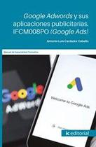 Google Adwords y sus aplicaciones publicitarias. (Google Ads)