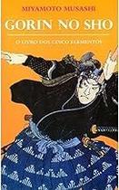 Gorin No Sho. O Livro dos Cinco Elementos Miyamoto Musashi and José Yamashiro Gorin No Sho. O Livro dos Cinco Elementos Miyamoto Musashi and José Yamashiro