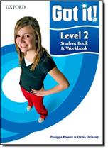Got It Level 2: Student Book & Workbook Got It Level 2: Student Book & Workbook