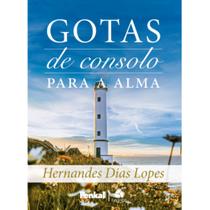 Gotas de Consolo para a Alma, Hernandes D. Lopes - Hagnos