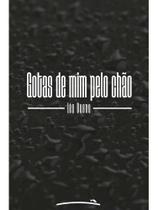 Gotas de mim pelo chão Gotas de mim pelo chão