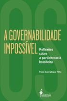 Governabilidade impossível: reflexões sobre a partidocracia brasileira, A - ALAMEDA