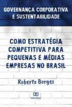 Governança Corporativa e Sustentabilidade como Estratégia Competitiva para Pequenas e Médias Empresas no Brasil